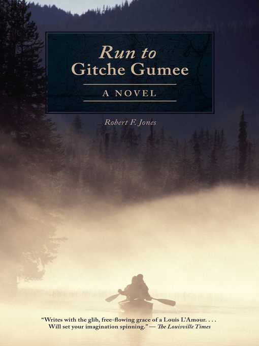Title details for The Run to Gitche Gumee: a Novel by Robert F. Jones - Available